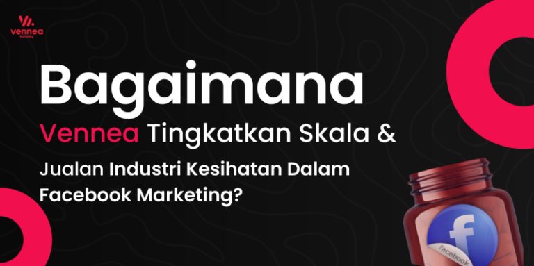 Bagaimana Vennea Tingkatkan Skala & Jualan Industri Kesihatan Dalam Facebook Marketing?
