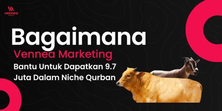 Bagaimana Vennea Marketing Bantu Untuk Dapatkan 9.7 Juta Dalam Niche Qurban