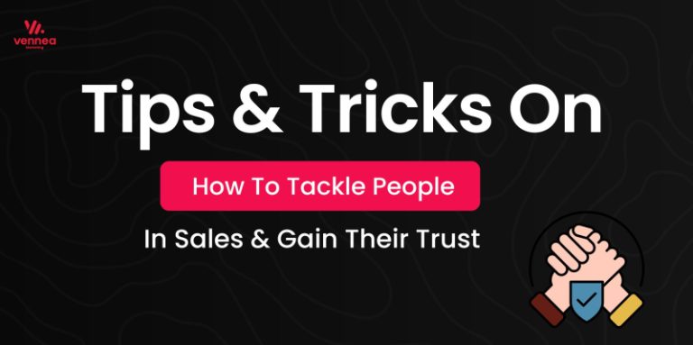 Tips & Tricks On How To Tackle People in Sales & Gain Their Trust