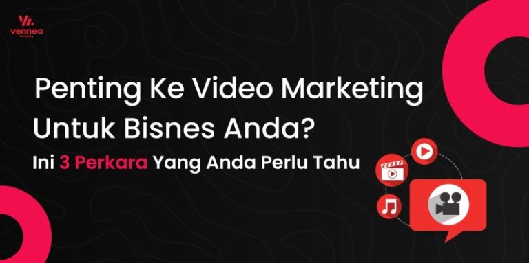 Penting Ke Video Marketing Untuk Bisnes Anda? Ini 3 Perkara Yang Anda Perlu Tahu